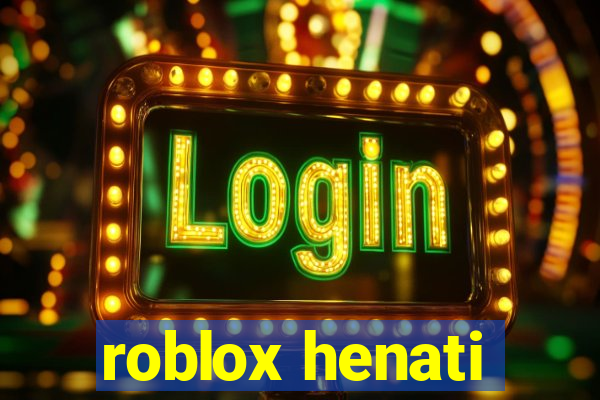 roblox henati